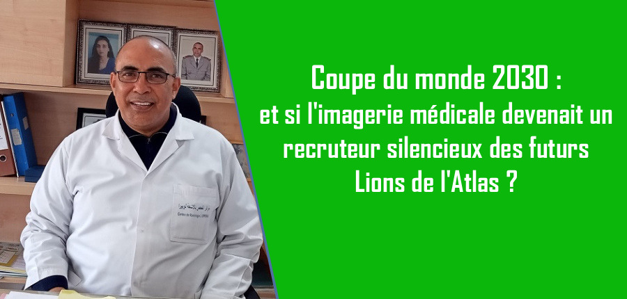 Coupe du monde 2030: et si l'imagerie médicale devenait un recruteur silencieux des futurs Lions de l'Atlas ?