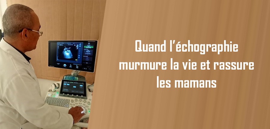 Quand l’échographie murmure la vie et rassure les mamans